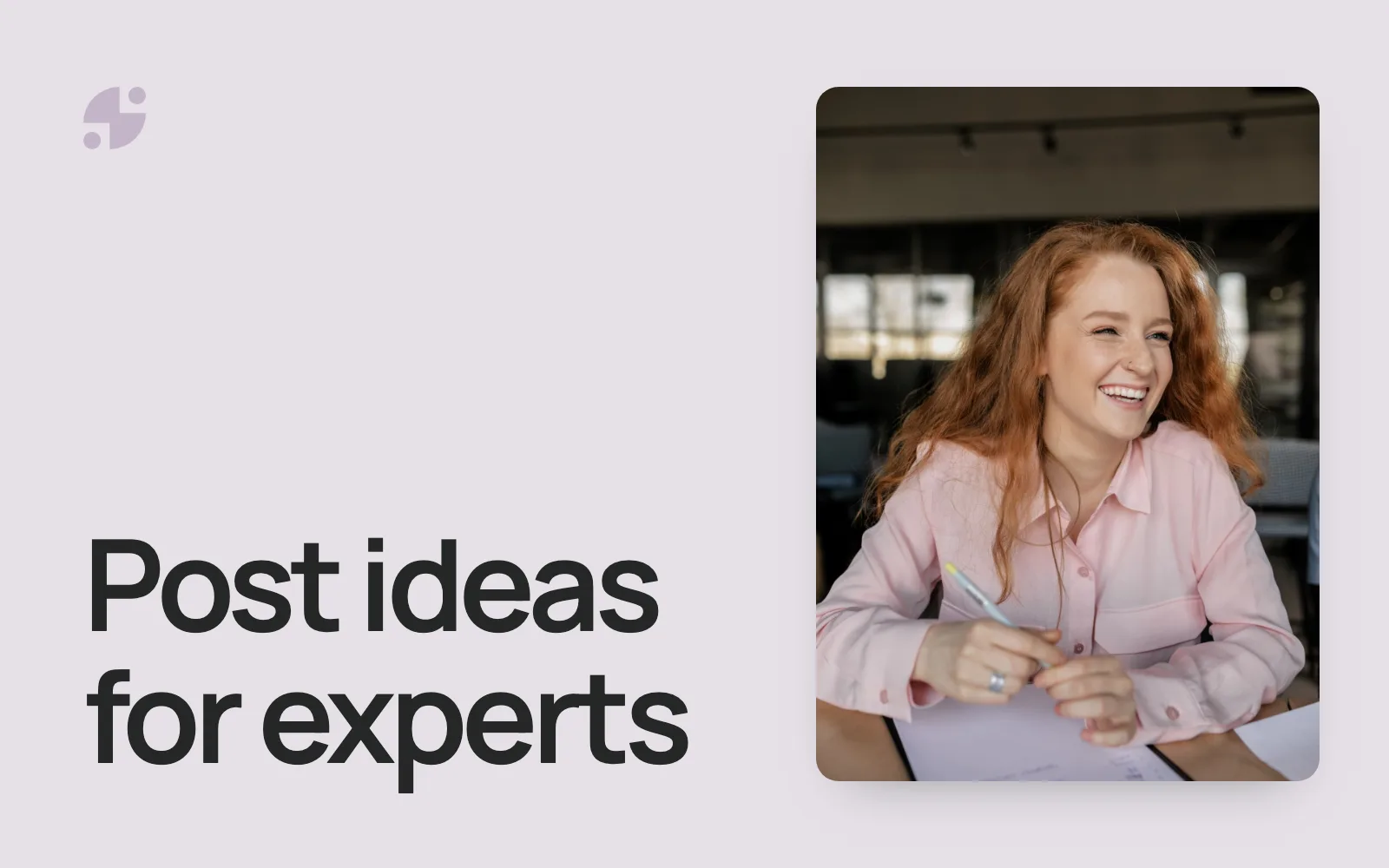 Post ideas for experts. A woman laughing as she writes notes.