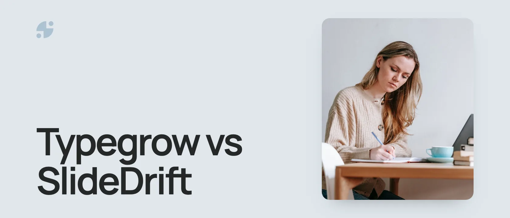 Typegrow vs SlideDrift. A woman writing notes at a desk.