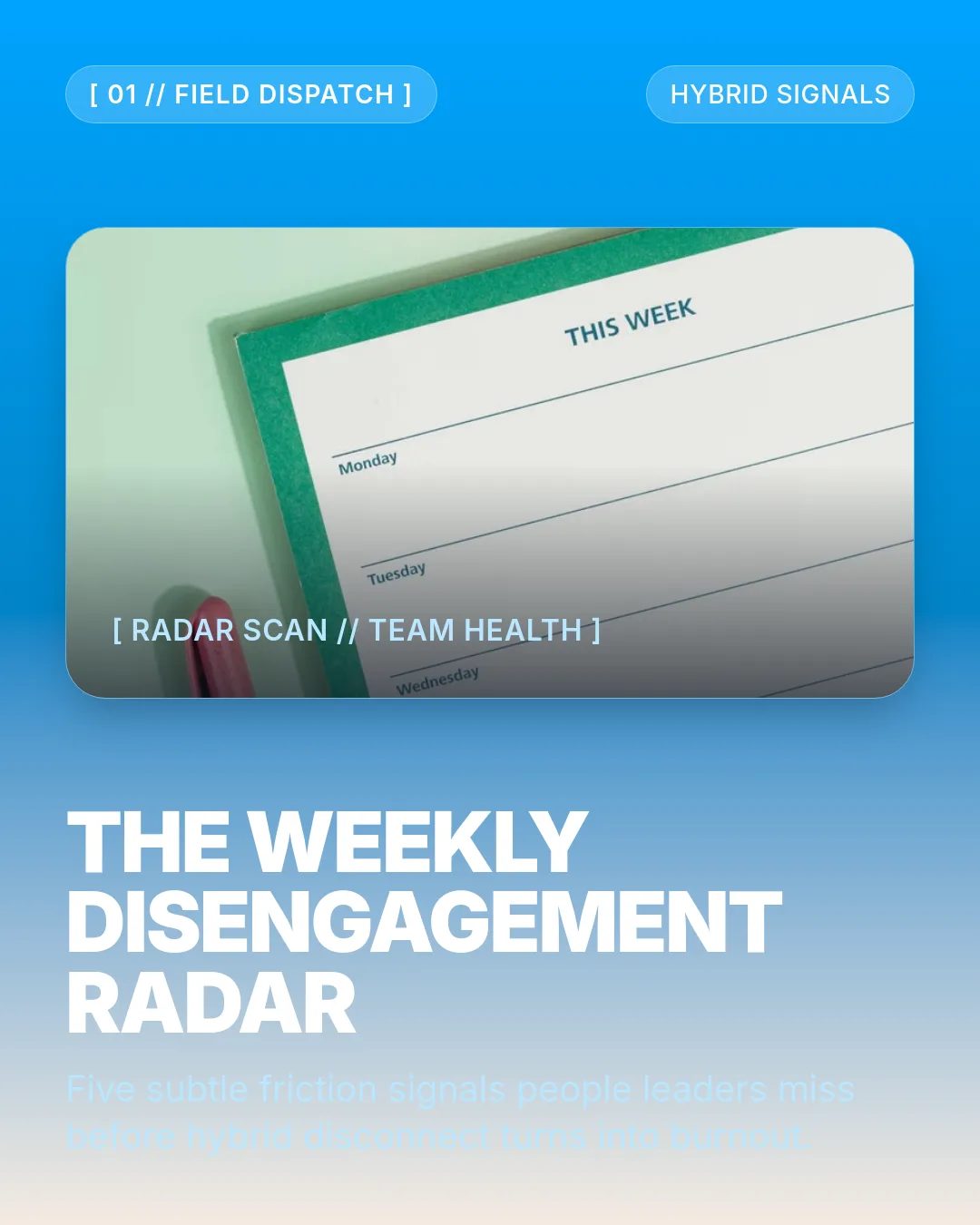 Free Alpine Expedition LinkedIn Carousel Template slide 1: [ 01 // FIELD DISPATCH ] HYBRID SIGNALS [ RADAR SCAN // TEAM HEALTH ] THE WEEKLY DISENGAGEMENT RADAR Five subtle friction signals people...