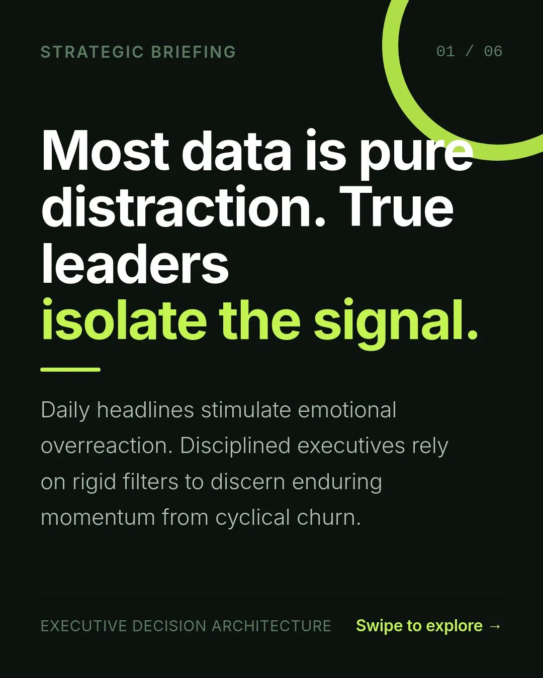 Free Lime Ledger LinkedIn Carousel Template slide 1: STRATEGIC BRIEFING 01 / 06 Most data is pure distraction. True leaders isolate the signal. Daily headlines stimulate emotional overreacti...