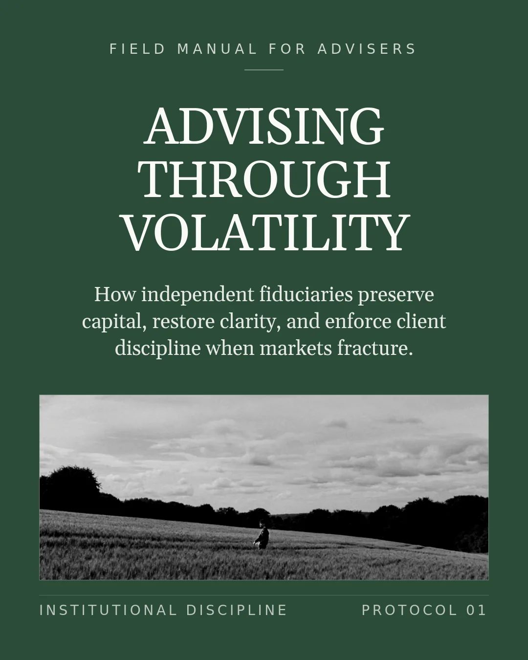Free Institutional Evergreen LinkedIn Carousel Template slide 1: FIELD MANUAL FOR ADVISERS Advising Through Volatility How independent fiduciaries preserve capital, restore clarity, and enforce client d...