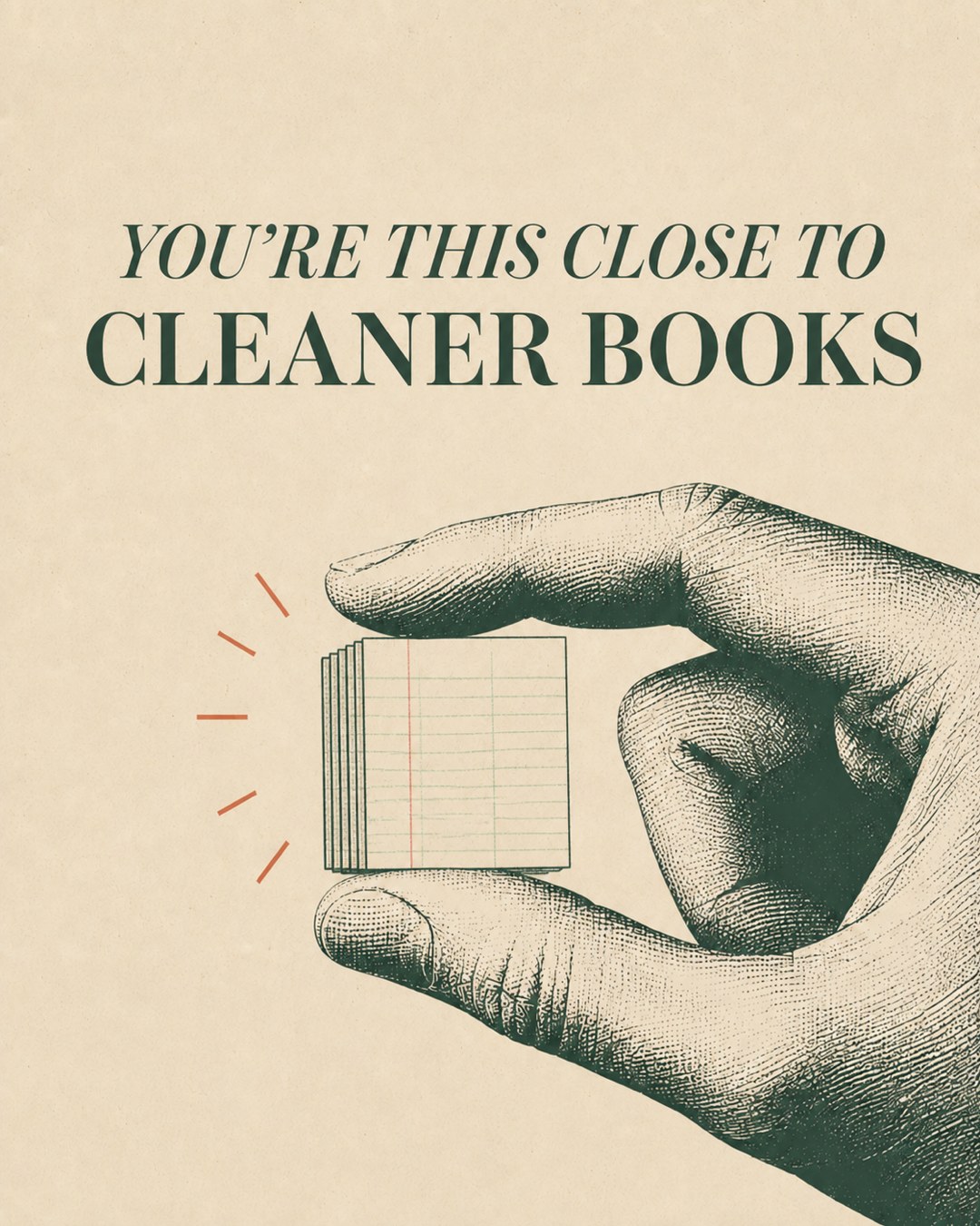 LinkedIn graphic reading “YOU'RE THIS CLOSE TO CLEANER BOOKS” over an engraved hand pinching a miniature stack of ledger sheets