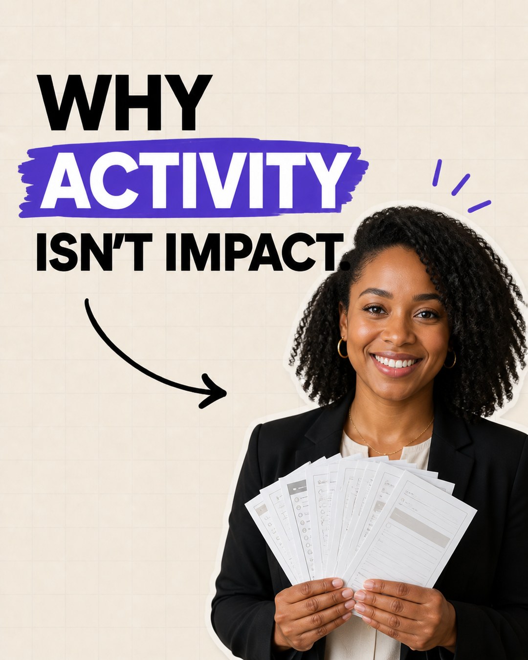 LinkedIn graphic reading “WHY ACTIVITY ISN'T IMPACT.” over a smiling businesswoman in a black blazer holding a fan of printed sheets