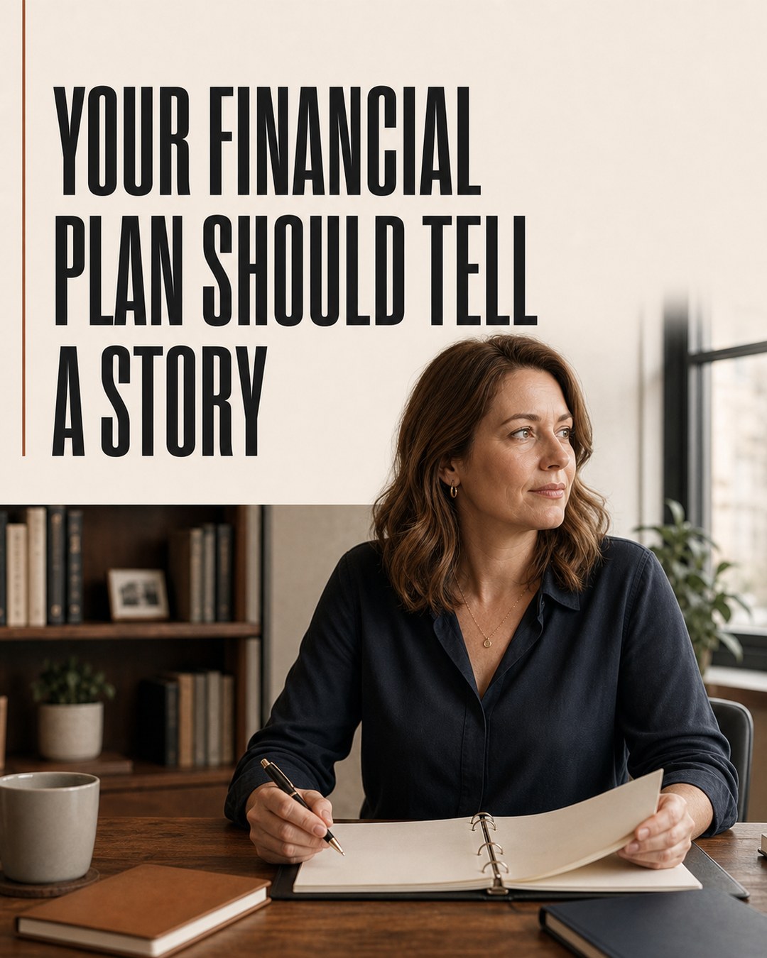LinkedIn graphic reading “YOUR FINANCIAL PLAN SHOULD TELL A STORY” over a woman sitting at a wooden desk holding a pen over an open notebook